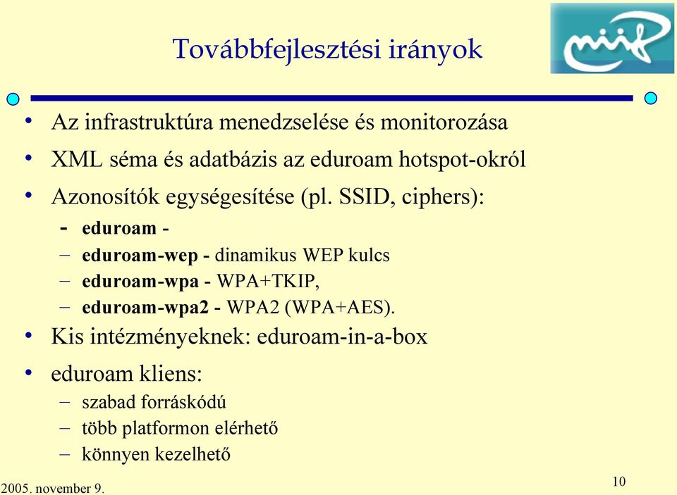 SSID, ciphers): - eduroam - eduroam-wep - dinamikus WEP kulcs eduroam-wpa - WPA+TKIP,