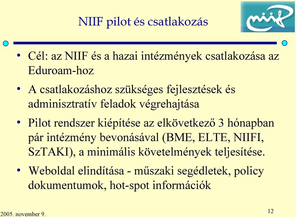 kiépítése az elkövetkező 3 hónapban pár intézmény bevonásával (BME, ELTE, NIIFI, SzTAKI), a