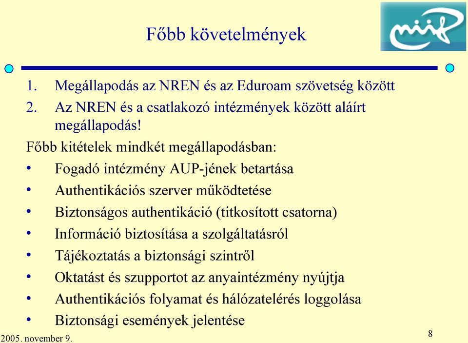 Főbb kitételek mindkét megállapodásban: Fogadó intézmény AUP-jének betartása Authentikációs szerver működtetése Biztonságos