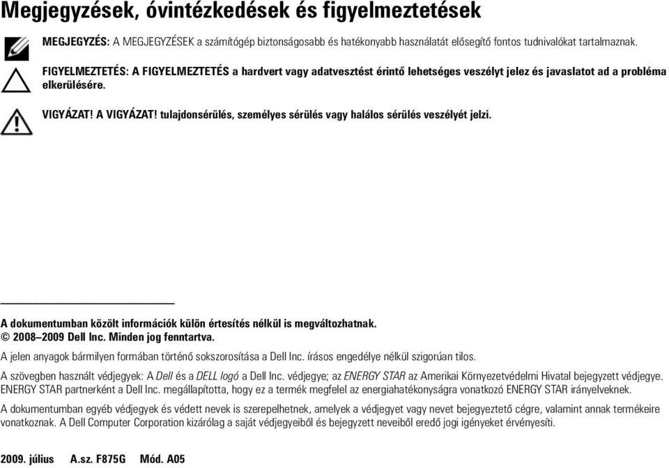 tulajdonsérülés, személyes sérülés vagy halálos sérülés veszélyét jelzi. A dokumentumban közölt információk külön értesítés nélkül is megváltozhatnak. 2008 2009 Dell Inc. Minden jog fenntartva.