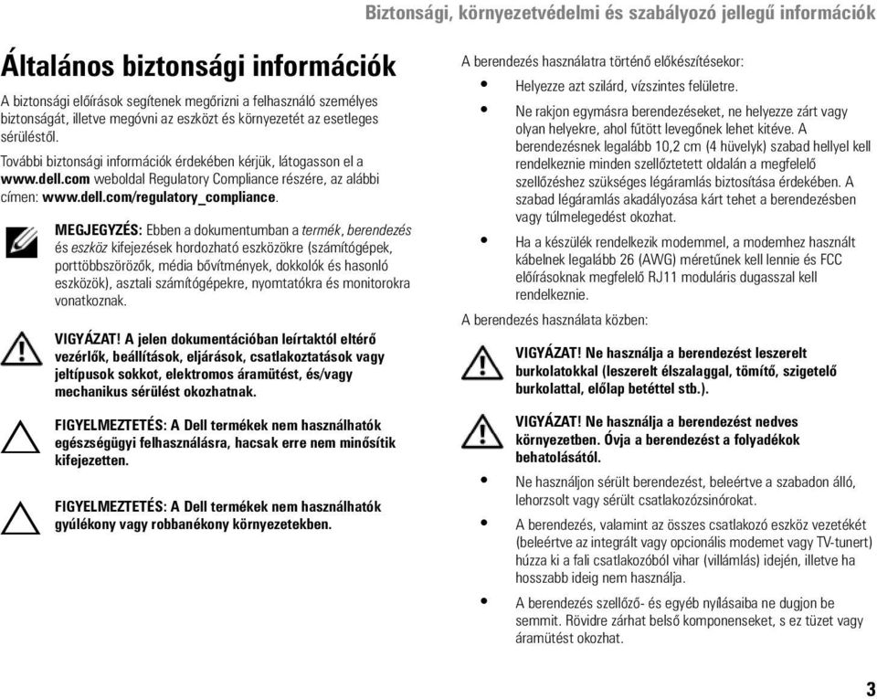 MEGJEGYZÉS: Ebben a dokumentumban a termék, berendezés és eszköz kifejezések hordozható eszközökre (számítógépek, porttöbbszörözők, média bővítmények, dokkolók és hasonló eszközök), asztali