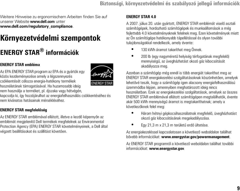 energia-hatékony termékek használatának támogatásával. Ha huzamosabb ideig nem használja a terméket, pl.