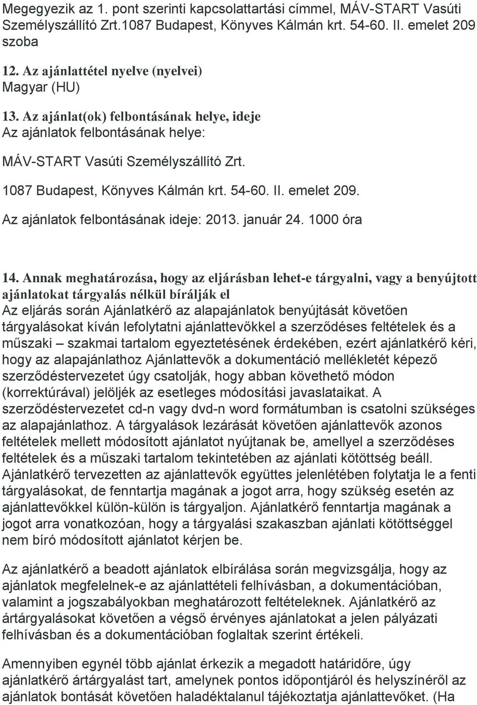 54-60. II. emelet 209. Az ajánlatok felbontásának ideje: 2013. január 24. 1000 óra 14.