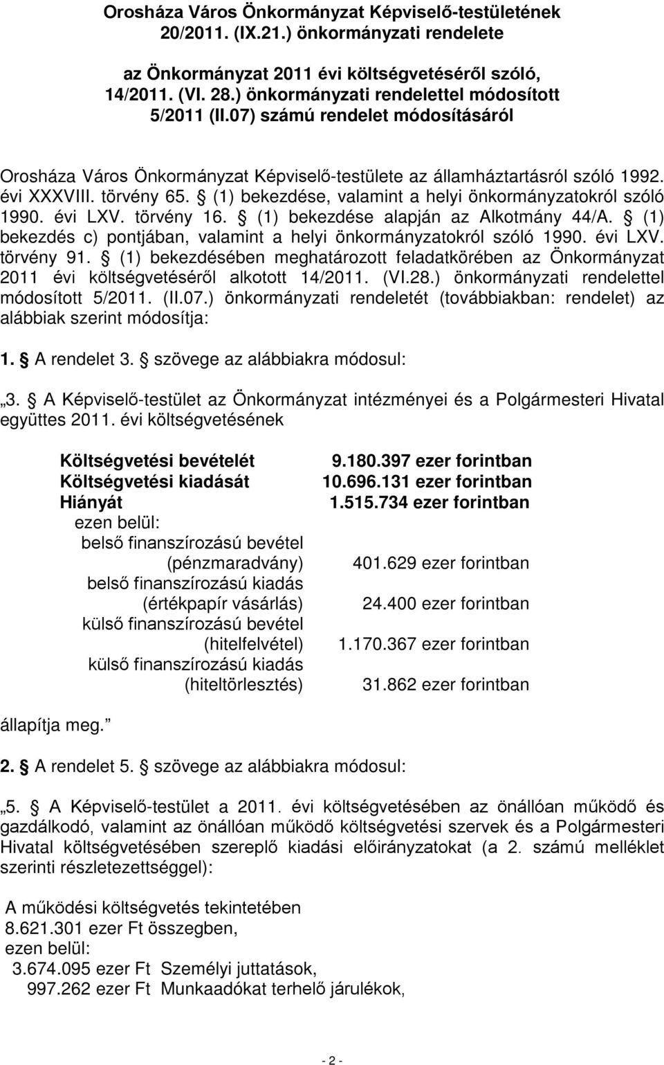 törvény 1. (1) bekezdése alapján az Alkotmány /A. (1) bekezdés c) pontjában, valamint a helyi önkormányzatokról szóló 1990. évi LXV. törvény 91.