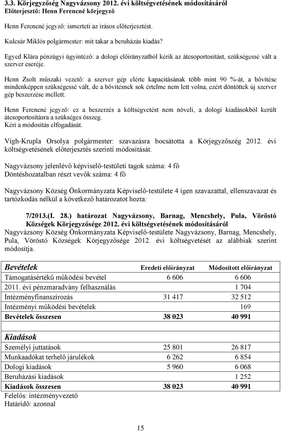 Henn Zsolt műszaki vezető: a szerver gép elérte kapacitásának több mint 90 %-át, a bővítése mindenképpen szükségessé vált, de a bővítésnek sok értelme nem lett volna, ezért döntöttek új szerver gép