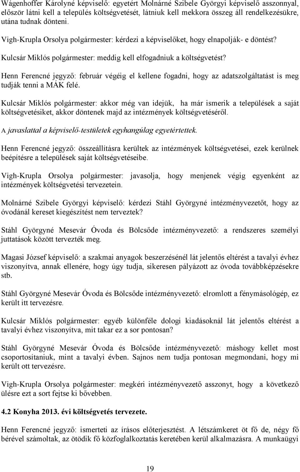 Henn Ferencné jegyző: február végéig el kellene fogadni, hogy az adatszolgáltatást is meg tudják tenni a MÁK felé.