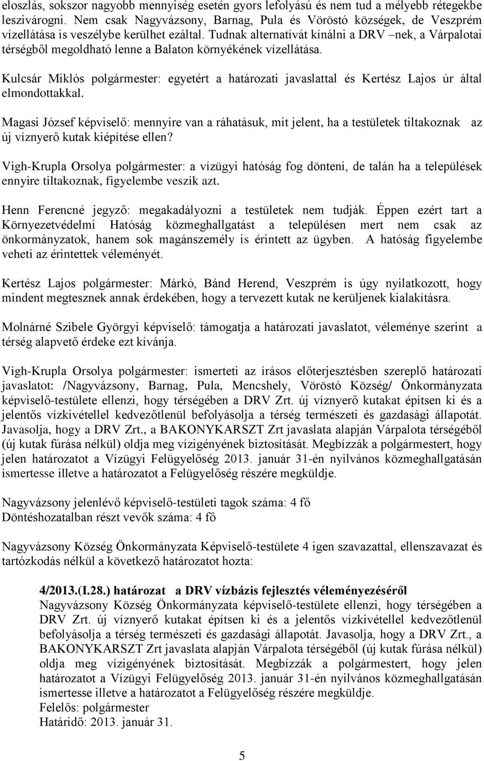 Tudnak alternatívát kínálni a DRV nek, a Várpalotai térségből megoldható lenne a Balaton környékének vízellátása.