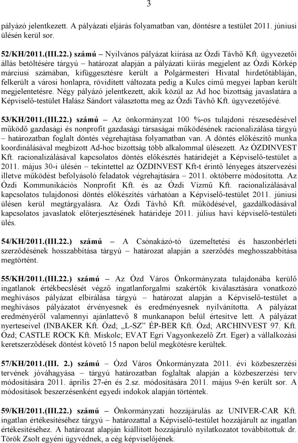 honlapra, rövidített változata pedig a Kulcs című megyei lapban került megjelentetésre.
