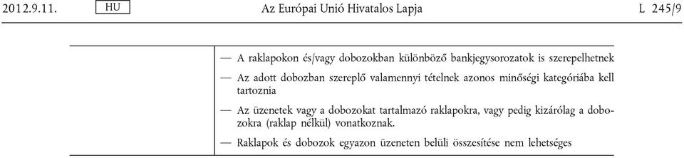 is szerepelhetnek Az adott dobozban szereplő valamennyi tételnek azonos minőségi kategóriába kell