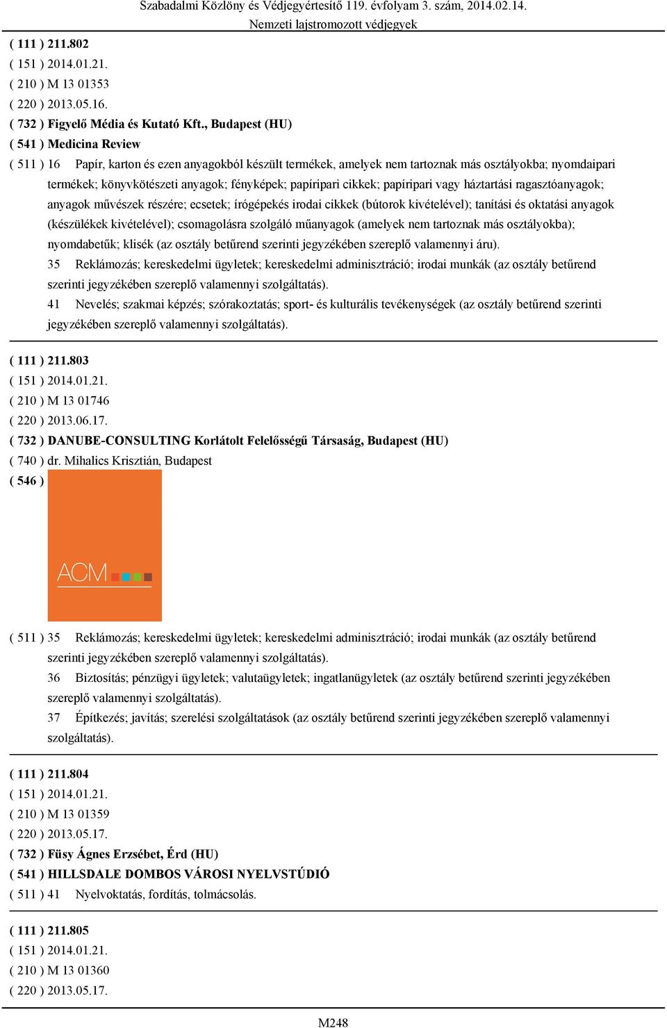 papíripari cikkek; papíripari vagy háztartási ragasztóanyagok; anyagok művészek részére; ecsetek; írógépekés irodai cikkek (bútorok kivételével); tanítási és oktatási anyagok (készülékek