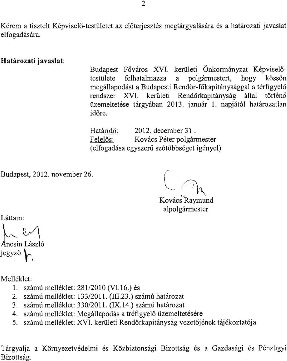 kerületi Rendőrkapitányság által történő üzemeltetése tárgyában 2013. január 1. napjától határozatlan időre. Határidő: 2012. december 31.