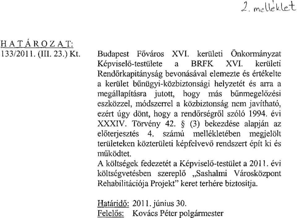 közbiztonság nem javítható, ezért úgy dönt, hogy a rendőrségről szóló 1994. évi XXXIV. Törvény 42. (3) bekezdése alapján az előterjesztés 4.