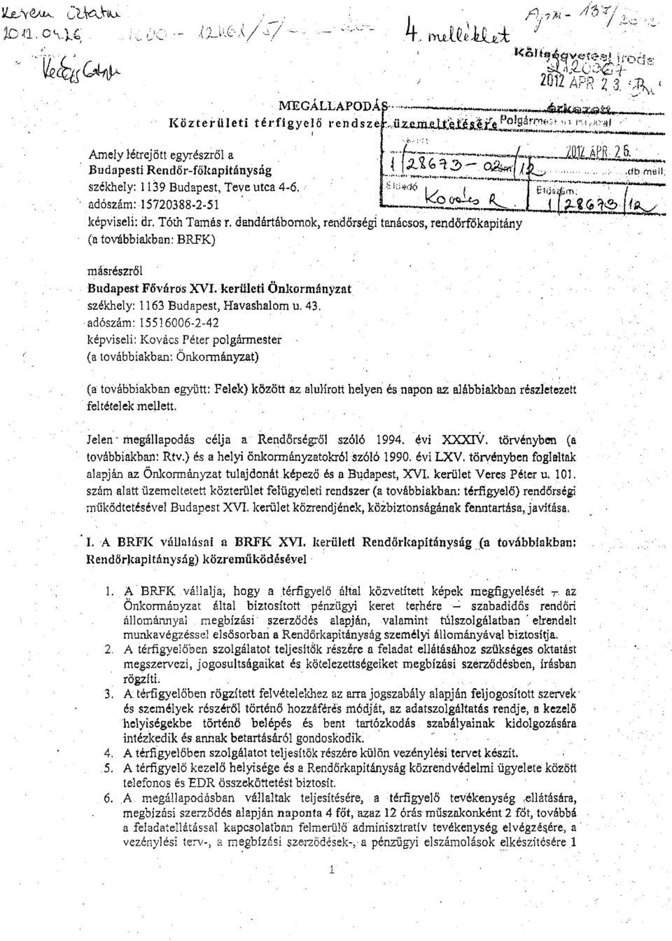 dandártábornok, rendőrségi tanácsos, rendőrfőkapitány (a továbbiakban: BRFK) másrészről Budapest Főváros XVI. kerületi Önkormányzat székhely: 1163 Budapest, Havashalom u. 43.