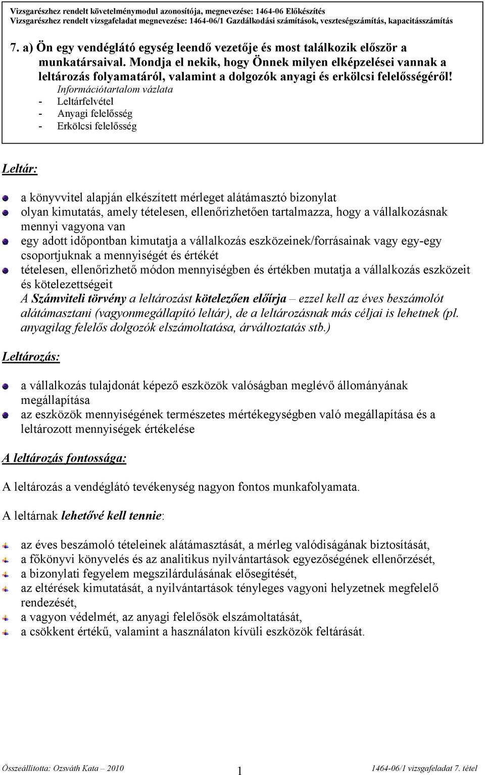 Mondja el nekik, hogy Önnek milyen elképzelései vannak a leltározás folyamatáról, valamint a dolgozók anyagi és erkölcsi felelősségéről!