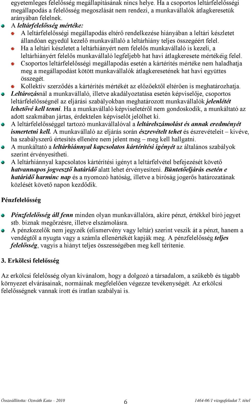 Ha a leltári készletet a leltárhiányért nem felelős munkavállaló is kezeli, a leltárhiányért felelős munkavállaló legfeljebb hat havi átlagkeresete mértékéig felel.