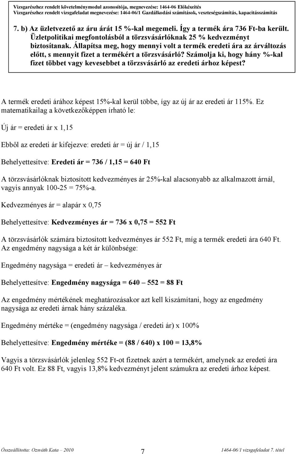 Állapítsa meg, hogy mennyi volt a termék eredeti ára az árváltozás előtt, s mennyit fizet a termékért a törzsvásárló?