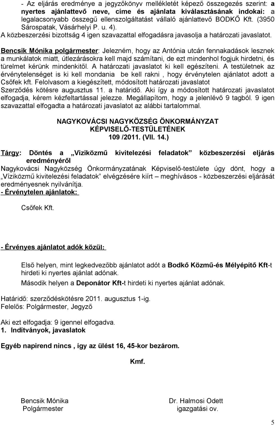 Bencsik Mónika polgármester: Jelezném, hogy az Antónia utcán fennakadások lesznek a munkálatok miatt, útlezárásokra kell majd számítani, de ezt mindenhol fogjuk hirdetni, és türelmet kérünk