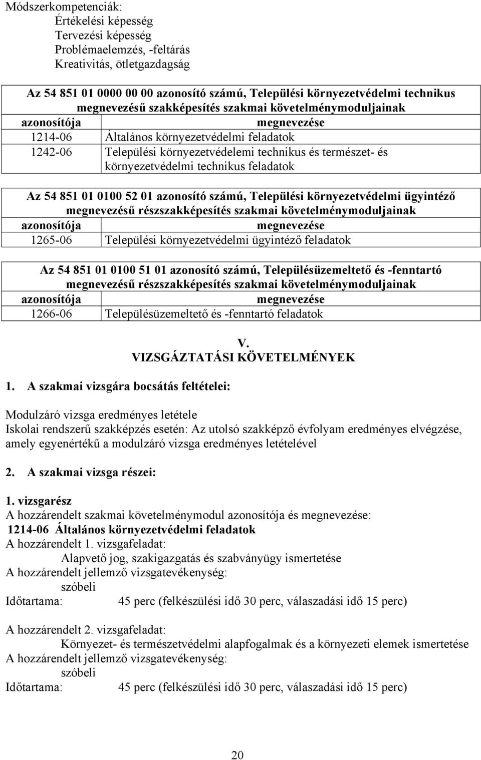 környezetvédelmi technikus feladatok Az 54 851 01 0100 52 01 azonosító számú, Települési környezetvédelmi ügyintéző megnevezésű részszakképesítés szakmai követelménymoduljainak azonosítója