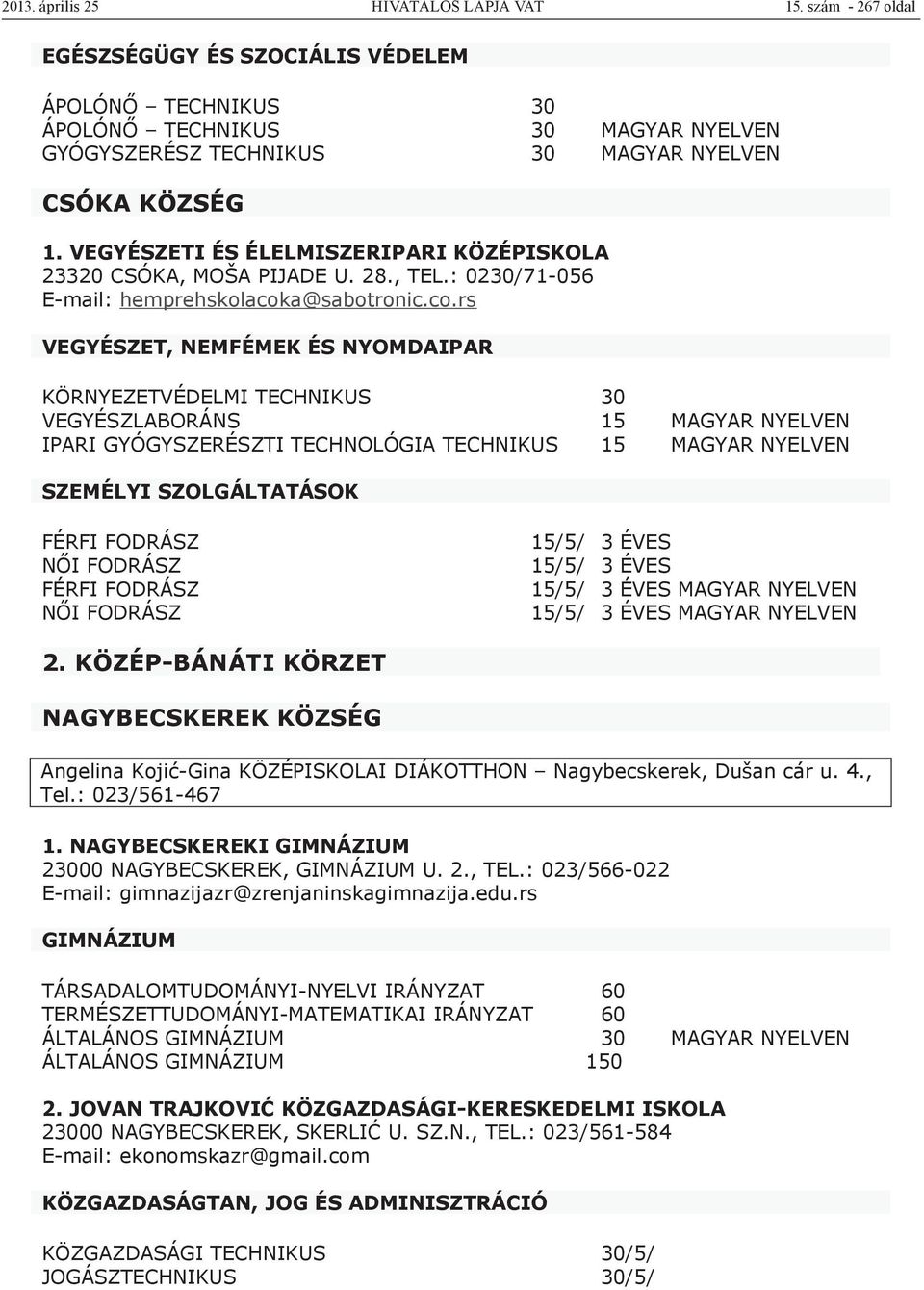 VEGYÉSZETI ÉS ÉLELMISZERIPARI KÖZÉPISKOLA 23320 CSÓKA, MOŠA PIJADE U. 28., TEL.: 0230/71-056 E-mail: hemprehskolacok