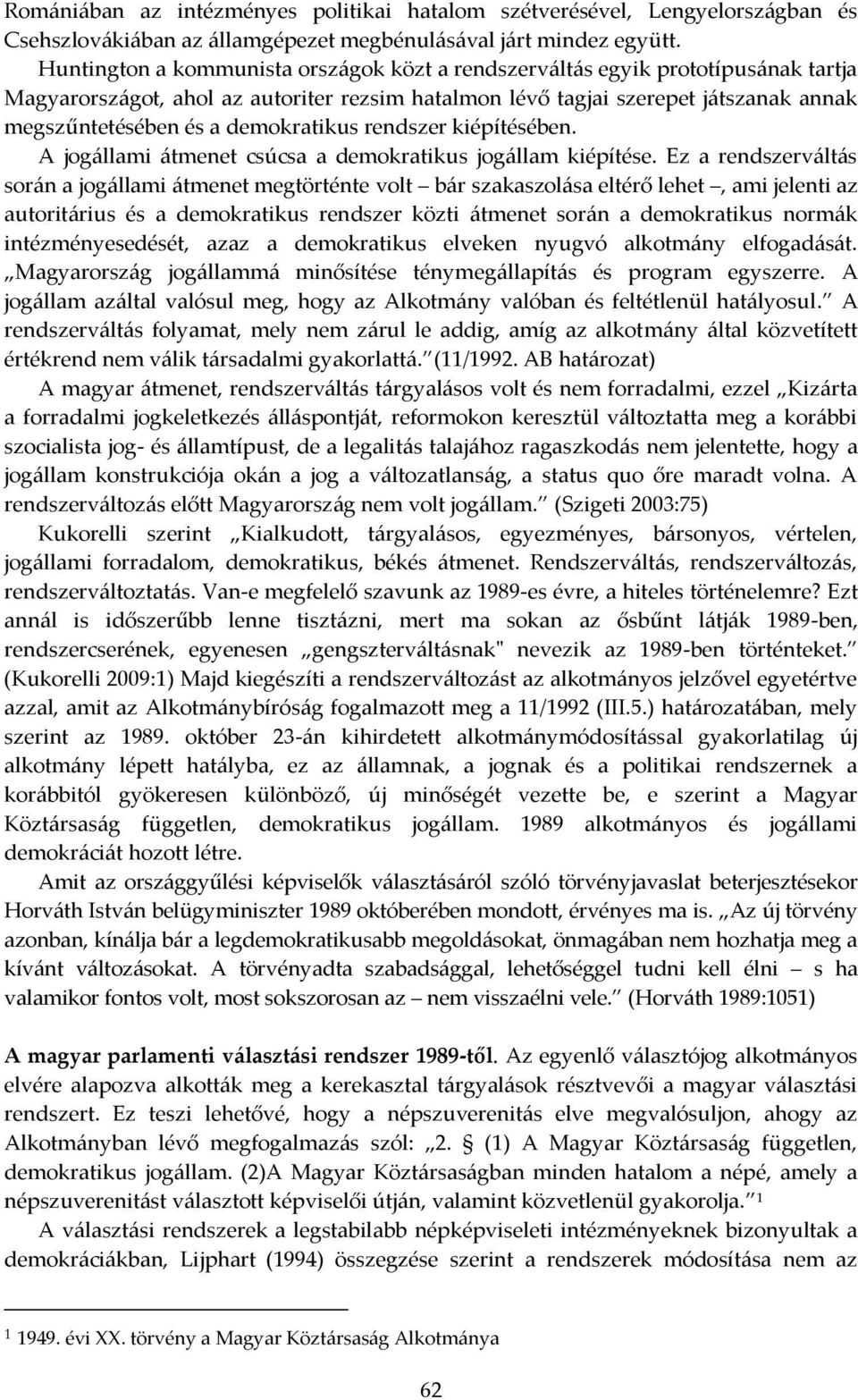 demokratikus rendszer kiépítésében. A jogállami átmenet csúcsa a demokratikus jogállam kiépítése.
