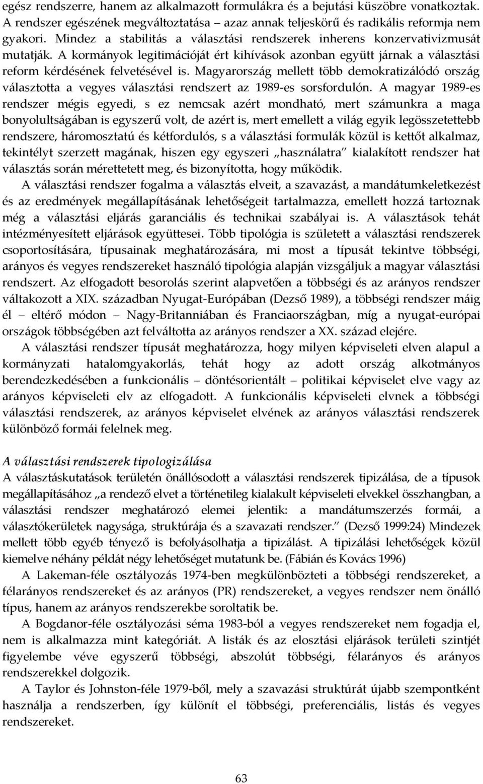 Magyarország mellett több demokratizálódó ország választotta a vegyes választási rendszert az 1989-es sorsfordulón.