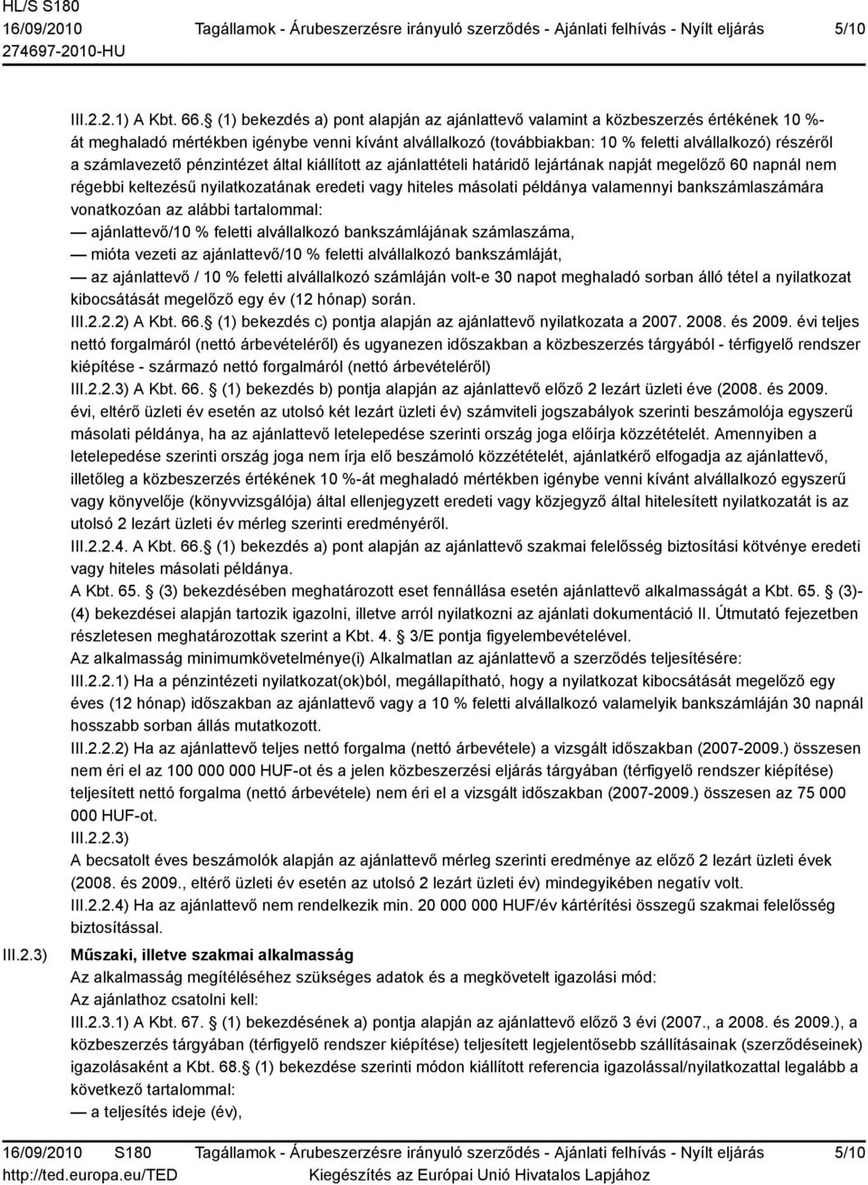 számlavezető pénzintézet által kiállított az ajánlattételi határidő lejártának napját megelőző 60 napnál nem régebbi keltezésű nyilatkozatának eredeti vagy hiteles másolati példánya valamennyi