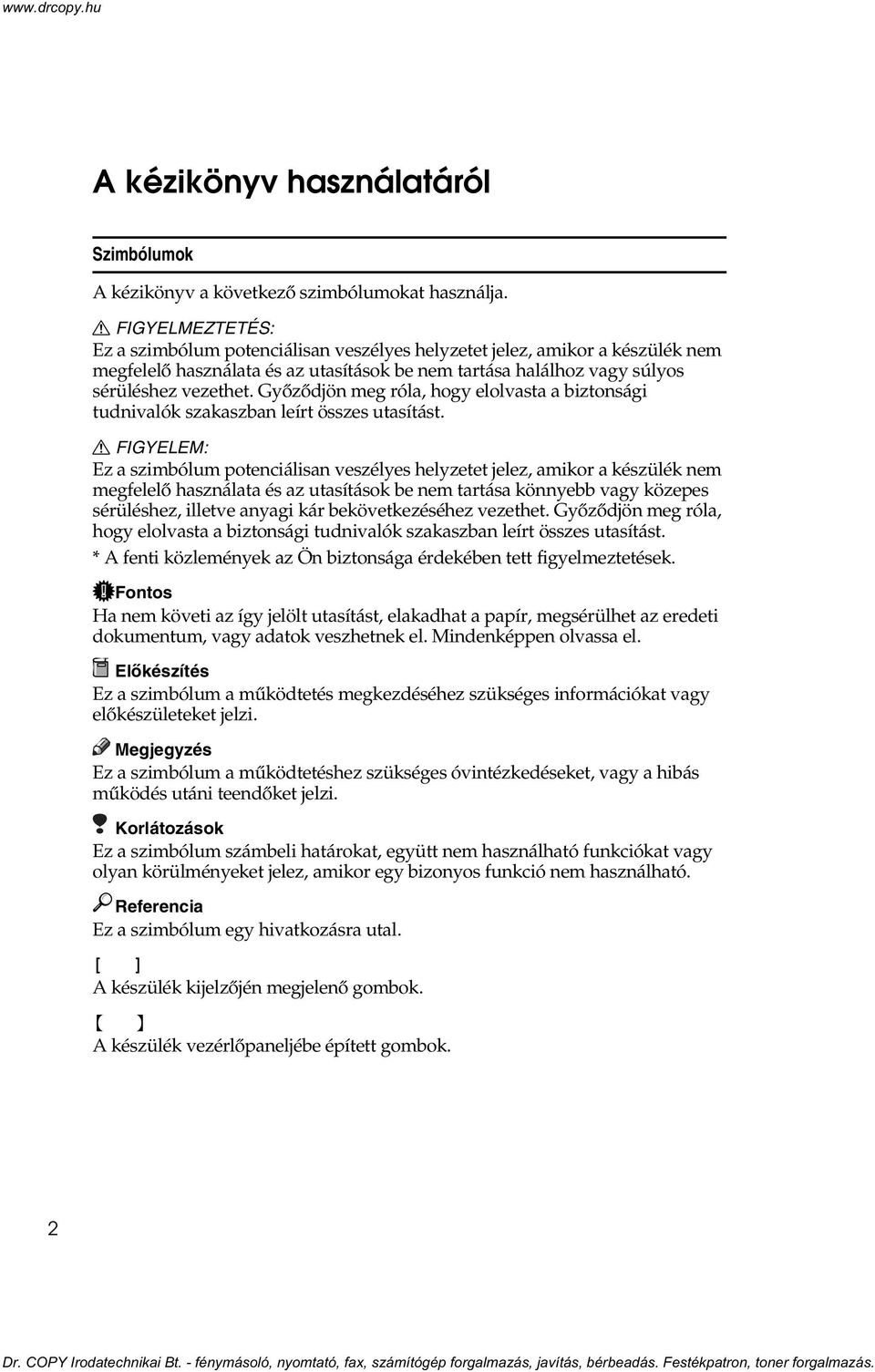 Gyõzõdjön meg róla, hogy elolvasta a biztonsági tudnivalók szakaszban leírt összes utasítást.