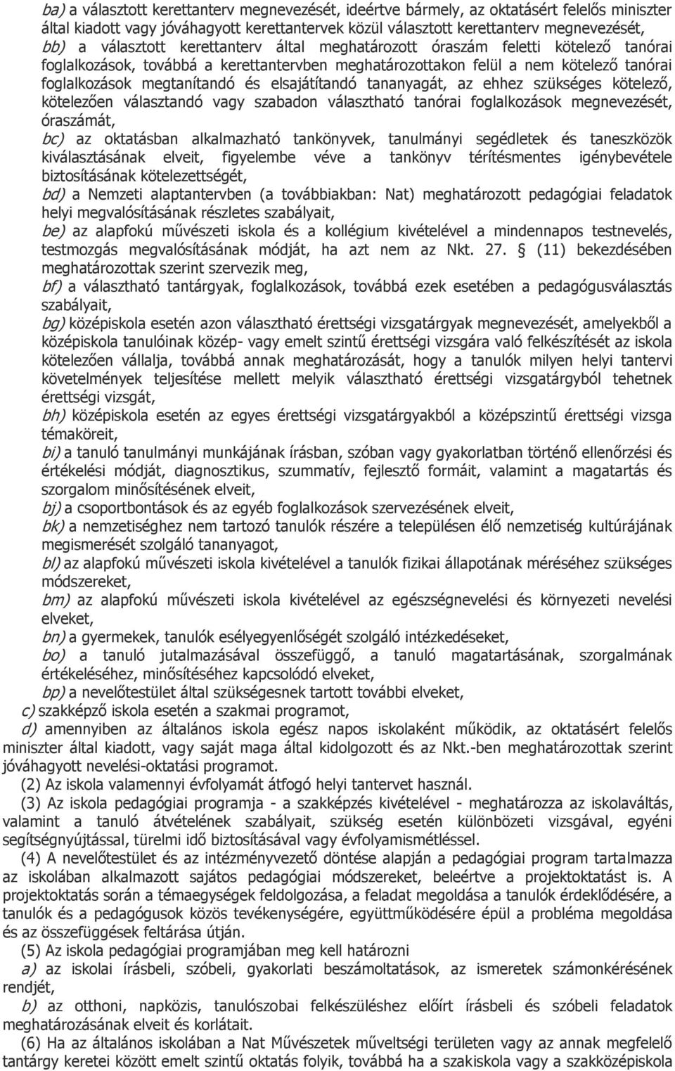 elsajátítandó tananyagát, az ehhez szükséges kötelező, kötelezően választandó vagy szabadon választható tanórai foglalkozások megnevezését, óraszámát, bc) az oktatásban alkalmazható tankönyvek,