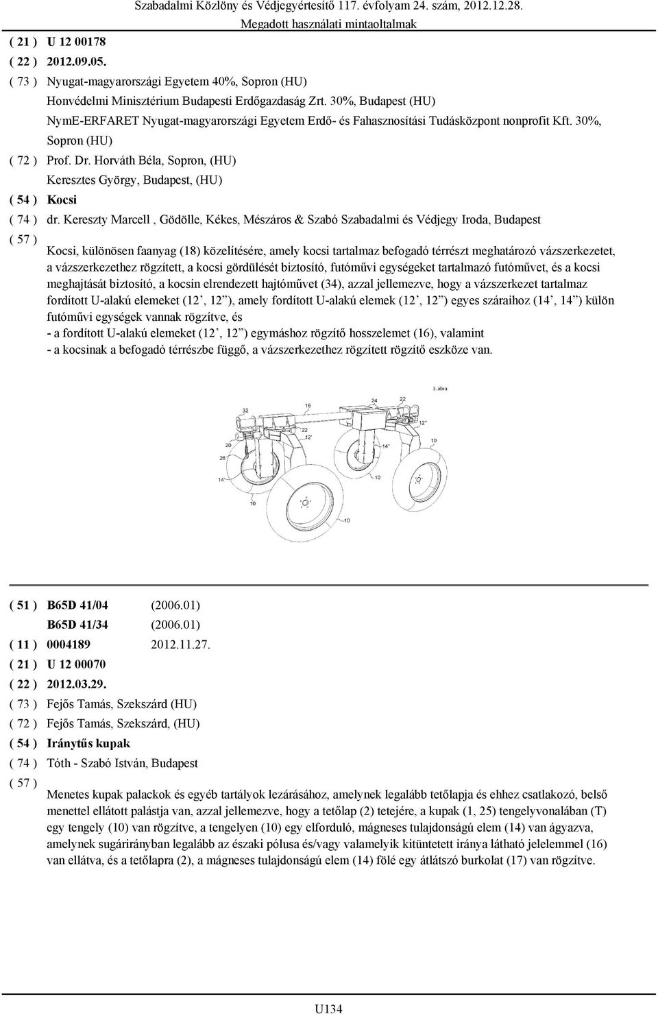 Horváth Béla, Sopron, (HU) Keresztes György, Budapest, (HU) Kocsi Szabadalmi Közlöny és Védjegyértesítő 117. évfolyam 24. szám, 2012.12.28. dr.