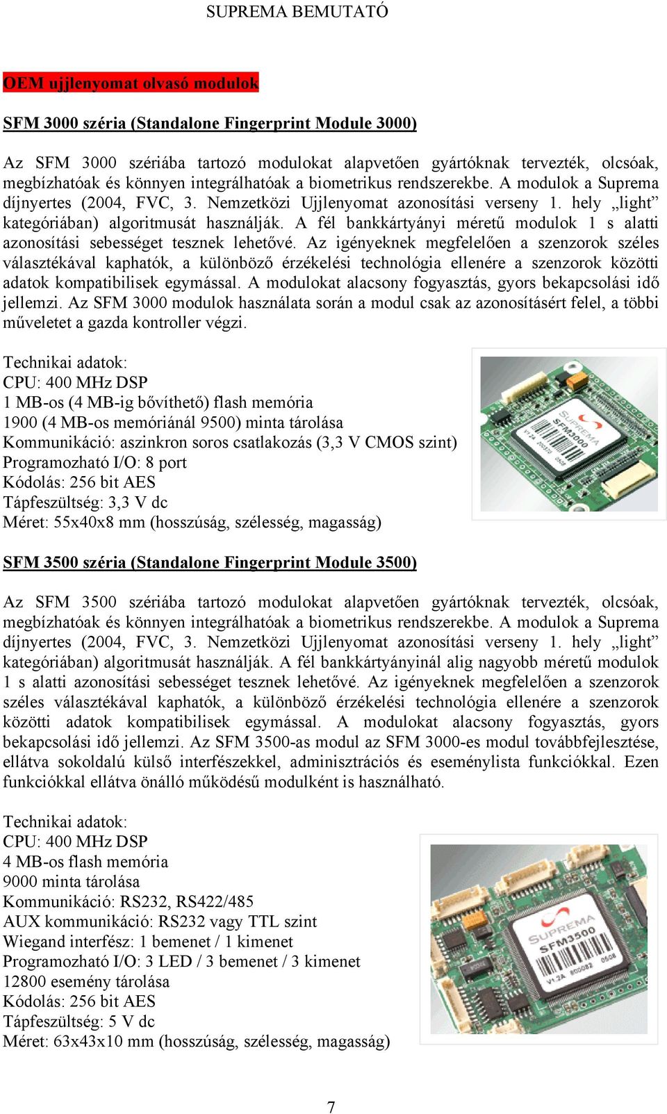 A fél bankkártyányi méretű modulok 1 s alatti azonosítási sebességet tesznek lehetővé.