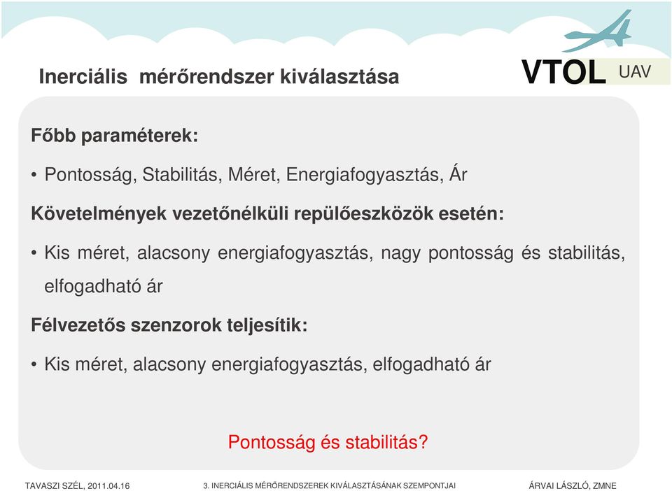 energiafogyasztás, nagy pontosság és stabilitás, elfogadható ár Félvezetős szenzorok teljesítik: Kis