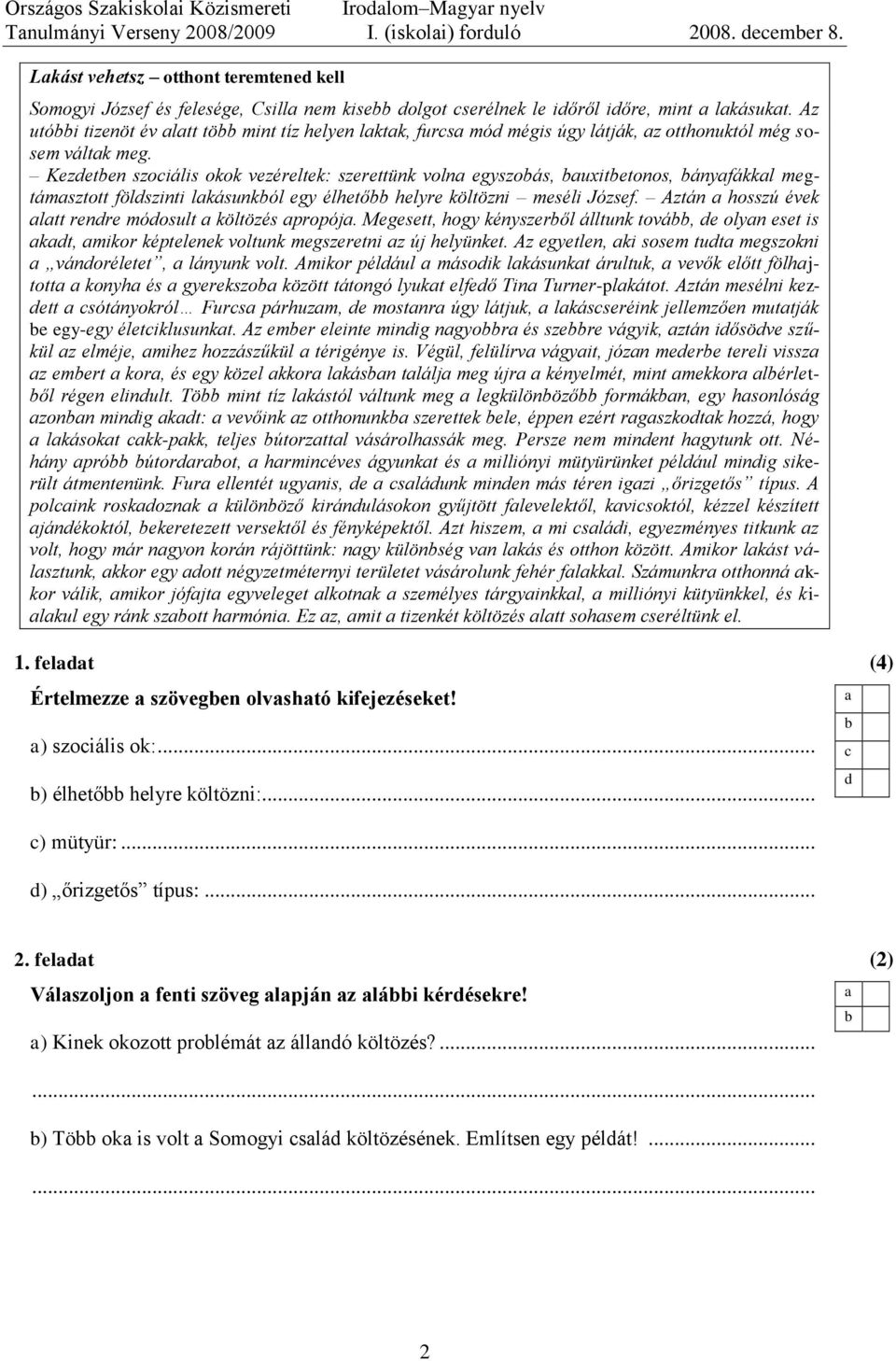 Az utói tiznöt év ltt tö mint tíz hlyn lktk, urs mó mégis úgy látják, z otthonuktól még sosm váltk mg.