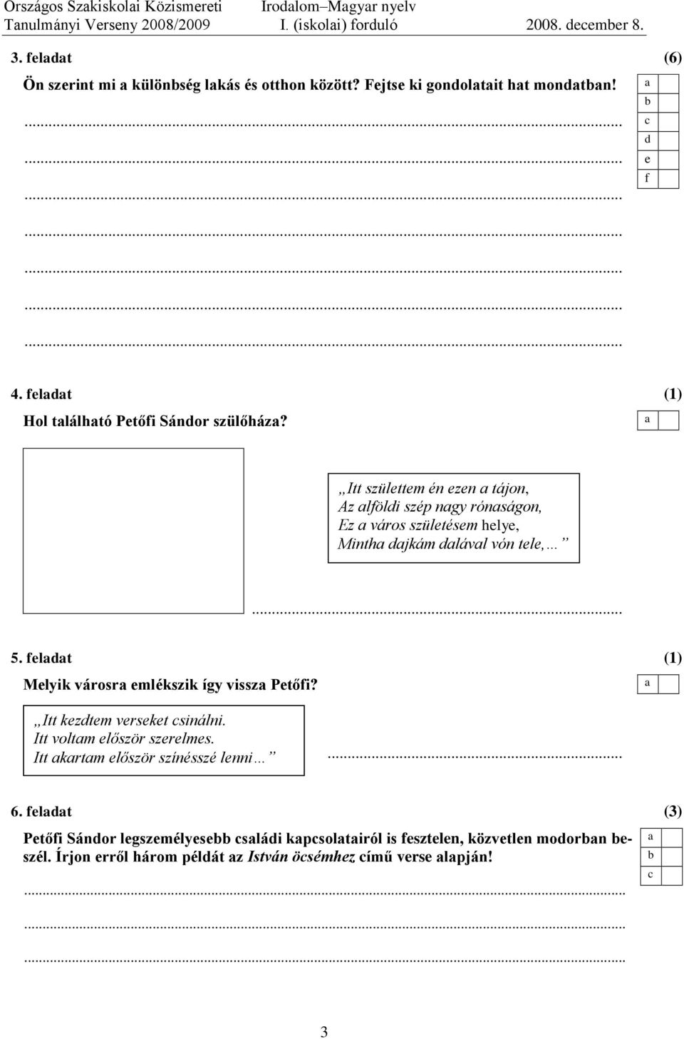 (1) Itt szülttm én zn tájon, Az löli szép ngy rónságon, Ez város szültésm hly, Minth jkám lávl vón tl,... 5. lt Mlyik városr mlékszik így vissz Ptői?