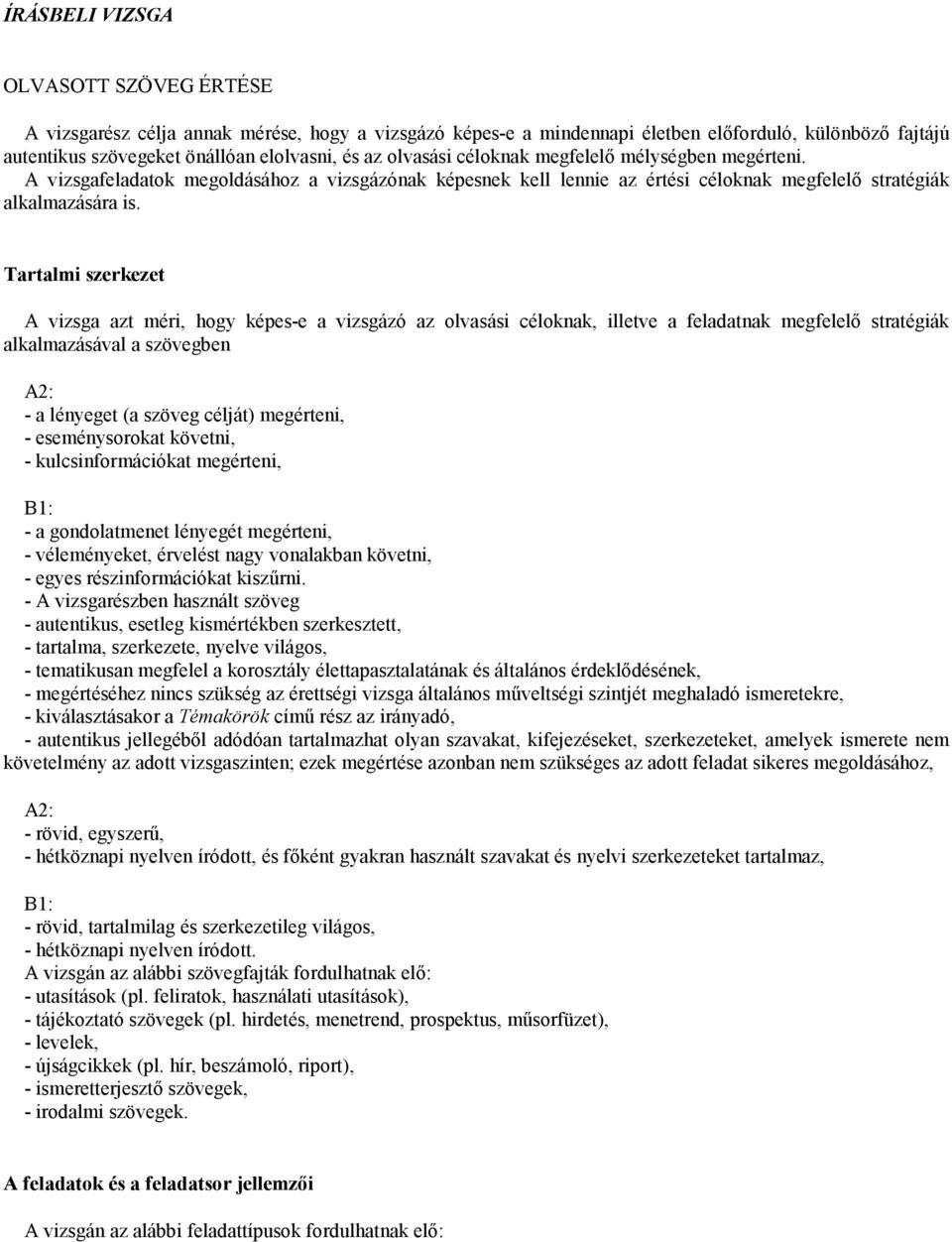 Tartalmi szerkezet A vizsga azt méri, hogy képes-e a vizsgázó az olvasási céloknak, illetve a feladatnak megfelelı stratégiák alkalmazásával a szövegben A2: - a lényeget (a szöveg célját) megérteni,