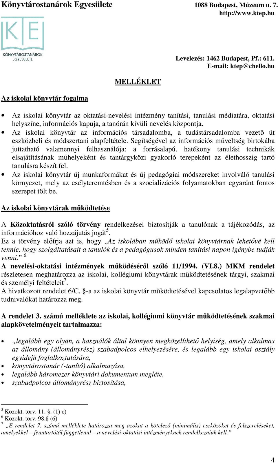 Segítségével az információs műveltség birtokába juttatható valamennyi felhasználója: a forrásalapú, hatékony tanulási technikák elsajátításának műhelyeként és tantárgyközi gyakorló terepeként az