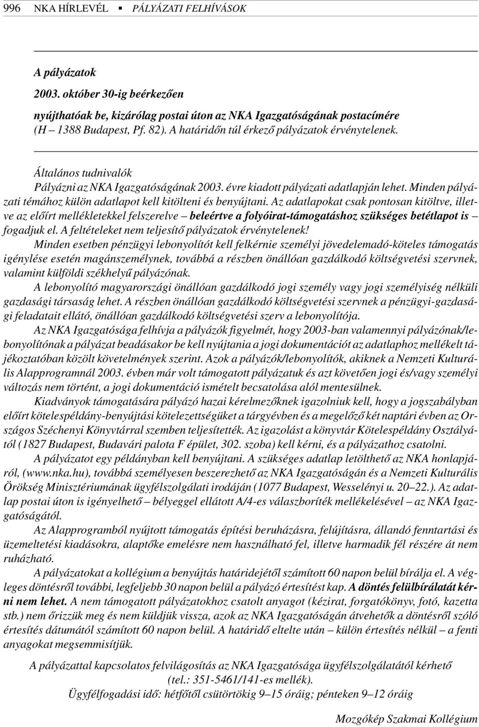 Minden pályázati témához külön adatlapot kell kitölteni és benyújtani.