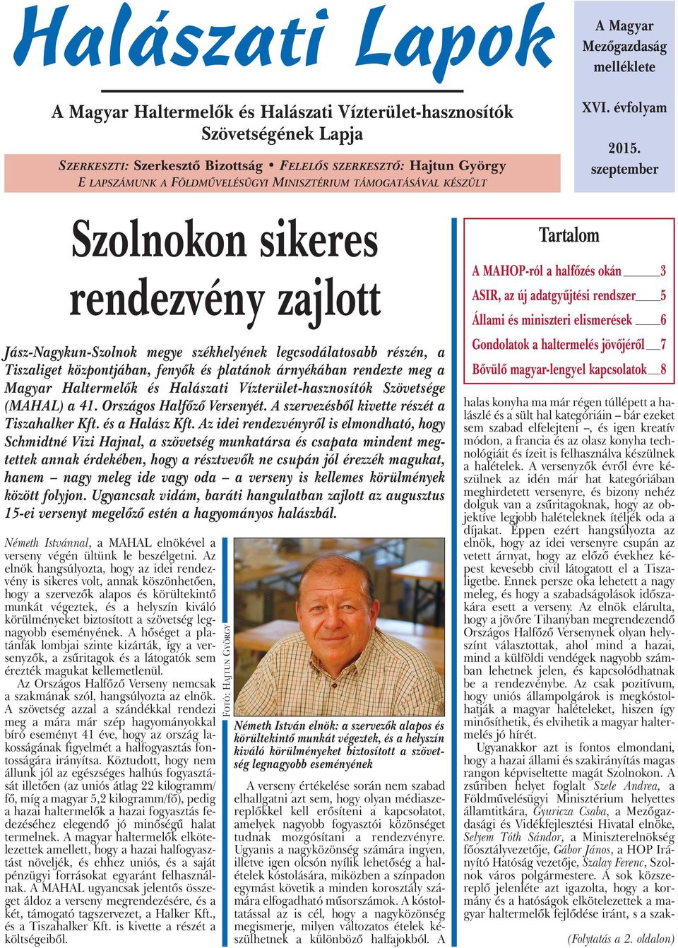 szeptember Szolnokon sikeres rendezvény zajlott Jász-Nagykun-Szolnok megye székhelyének legcsodálatosabb részén, a Tiszaliget központjában, fenyők és platánok árnyékában rendezte meg a Magyar