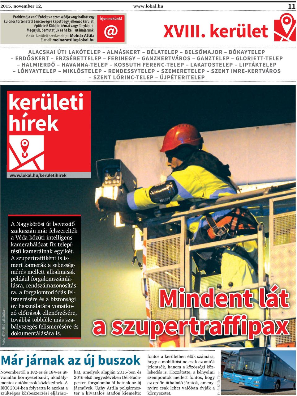 kerület ALACSKAI ÚTI LAKÓTELEP ALMÁSKERT BÉLATELEP BELSŐMAJOR BÓKAYTELEP ERDŐSKERT ERZSÉBETTELEP FERIHEGY GANZKERTVÁROS GANZTELEP GLORIETT-TELEP HALMIERDŐ HAVANNA-TELEP KOSSUTH FERENC-TELEP
