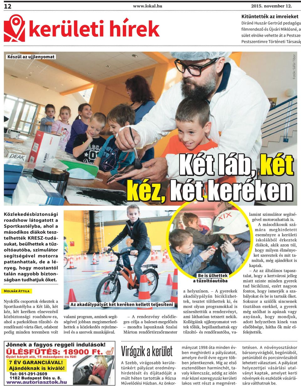 Fotók: Sáfár Tibor Két láb, két kéz, két keréken Közlekedésbiztonsági roadshow látogatott a Sportkastélyba, ahol a másodikos diákok tesztelhették KRESZ-tudásukat, beülhettek a tűzoltóautóba,