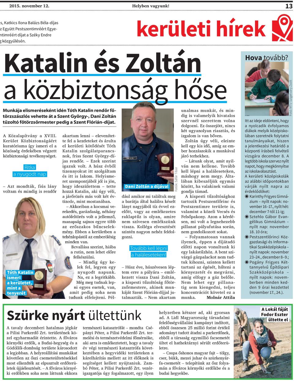 Flórián-díjat. A Közalapítvány a XVIII. Kerület Közbiztonságáért kuratóriuma így ismeri el a közösség érdekében végzett közbiztonsági tevékenységet.