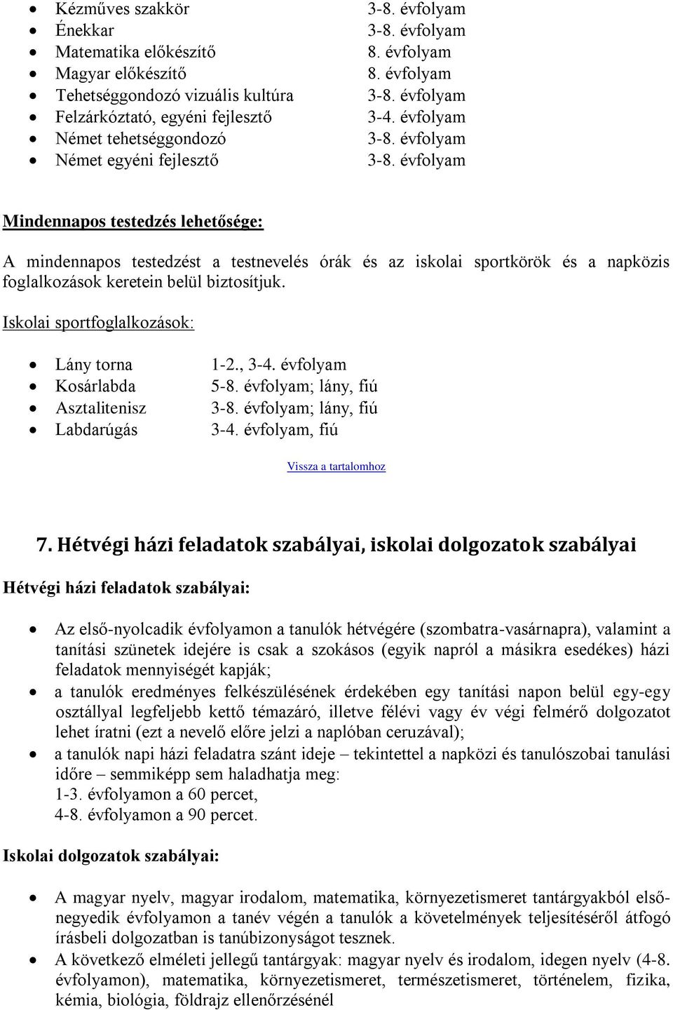 évfolyam Mindennapos testedzés lehetősége: A mindennapos testedzést a testnevelés órák és az iskolai sportkörök és a napközis foglalkozások keretein belül biztosítjuk.