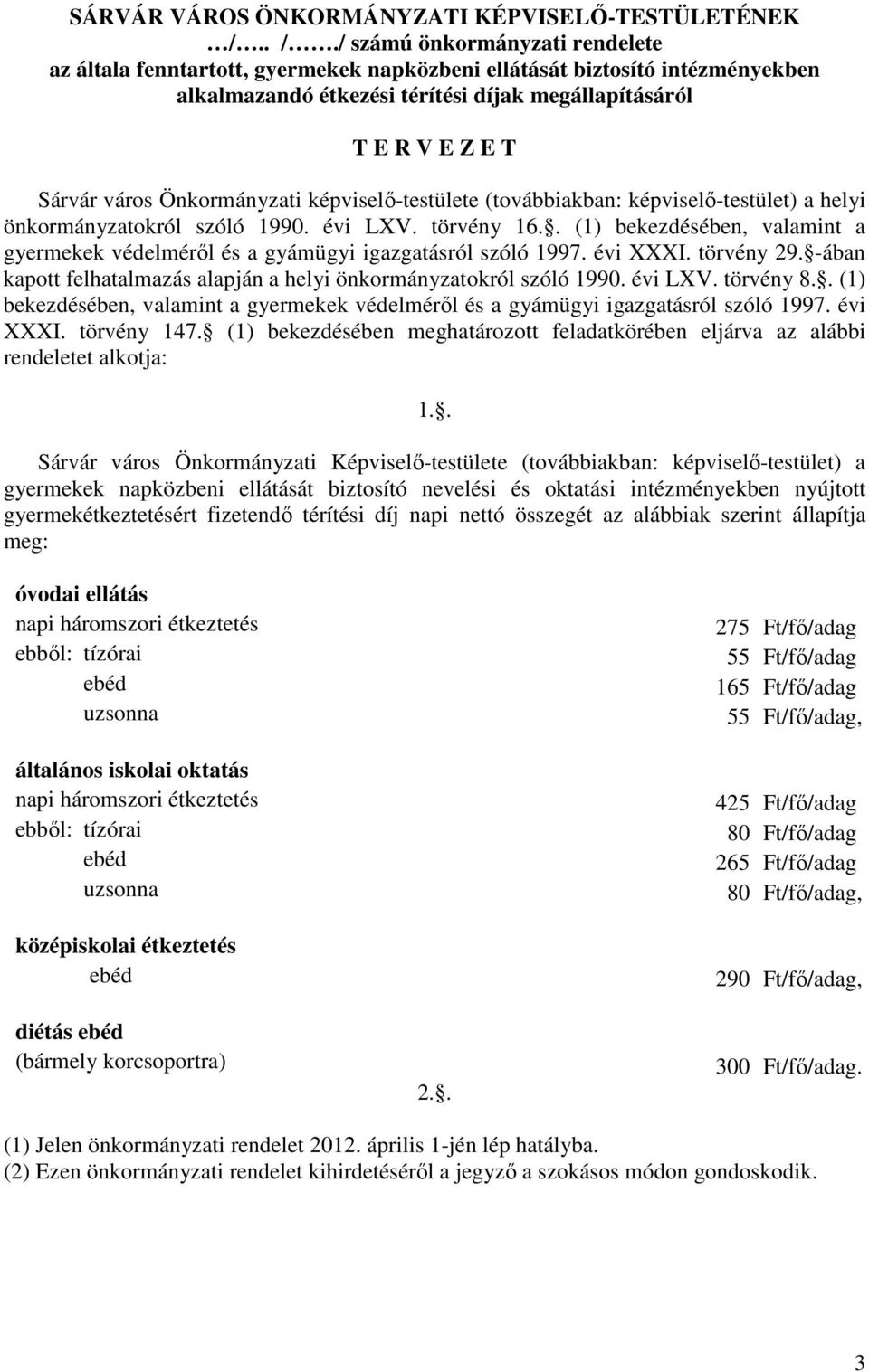 Önkormányzati képviselő-testülete (továbbiakban: képviselő-testület) a helyi önkormányzatokról szóló 1990. évi LXV. törvény 16.