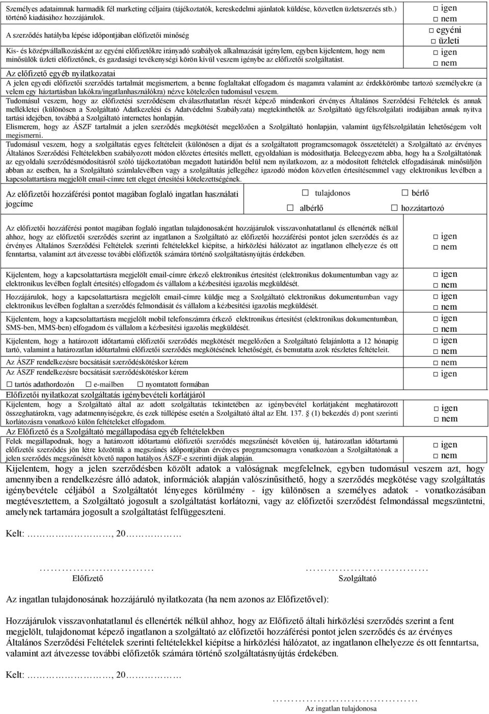 előfizetőnek, és gazdasági tevékenységi körön kívül veszem igénybe az előfizetői szolgáltatást.