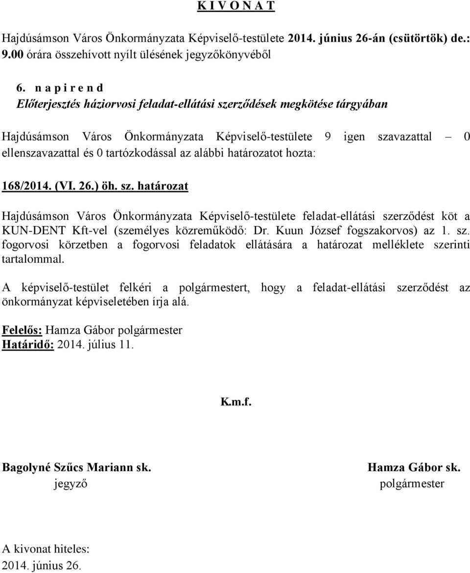 határozat Hajdúsámson Város Önkormányzata Képviselő-testülete feladat-ellátási szerződést köt a KUN-DENT Kft-vel (személyes közreműködő: Dr.