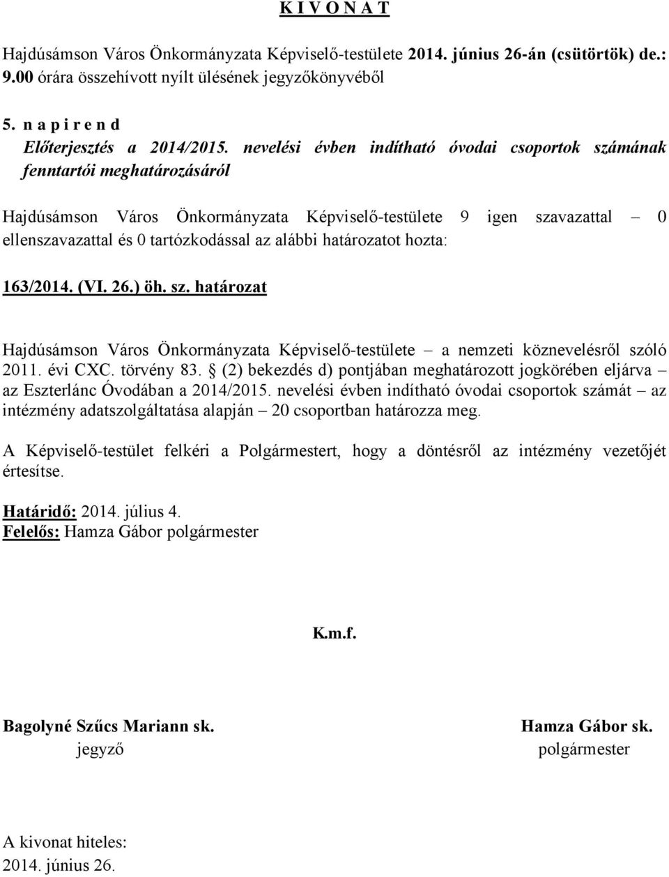 évi CXC. törvény 83. (2) bekezdés d) pontjában meghatározott jogkörében eljárva az Eszterlánc Óvodában a 2014/2015.