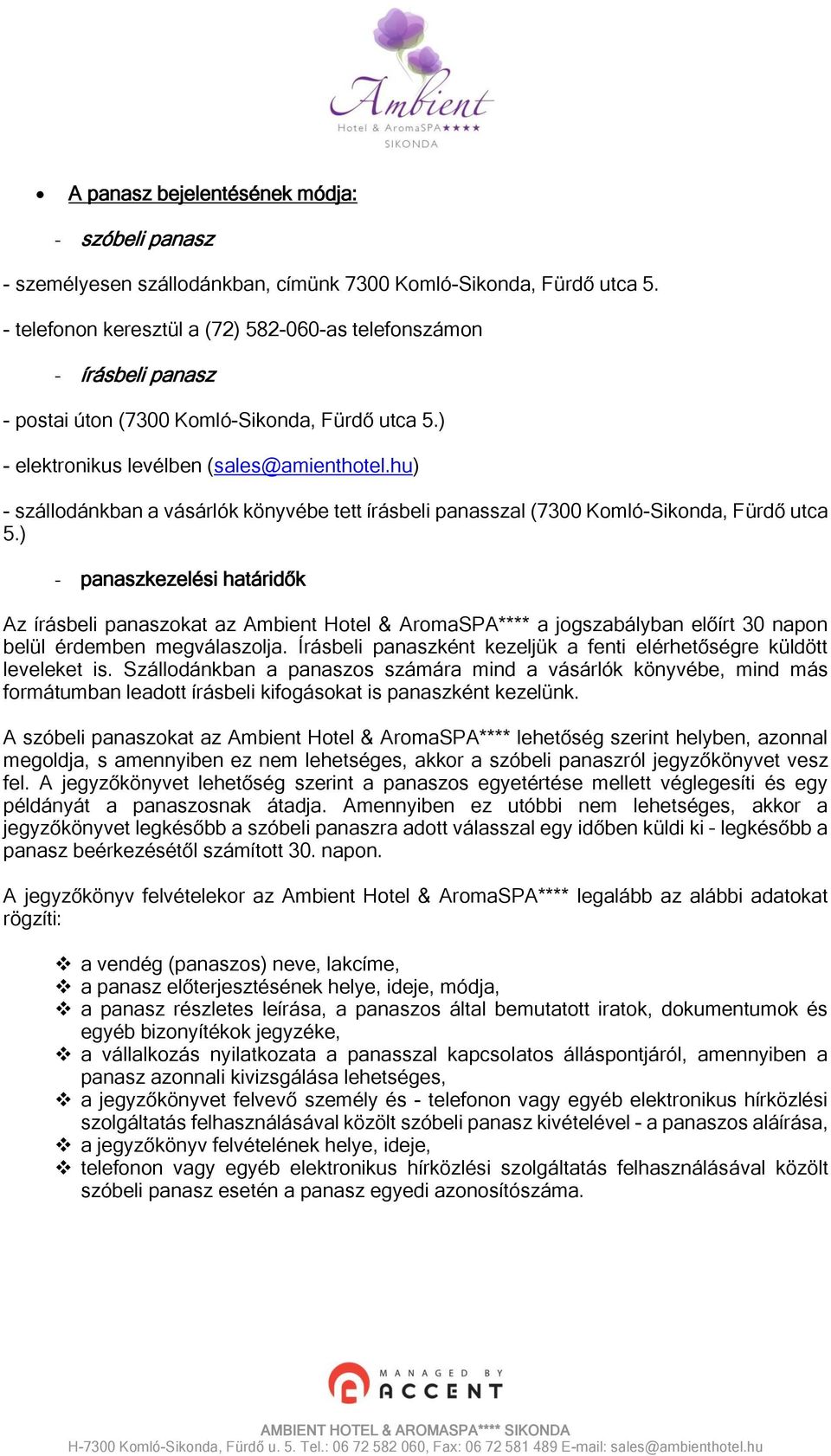hu) - szállodánkban a vásárlók könyvébe tett írásbeli panasszal (7300 Komló-Sikonda, Fürdő utca 5.