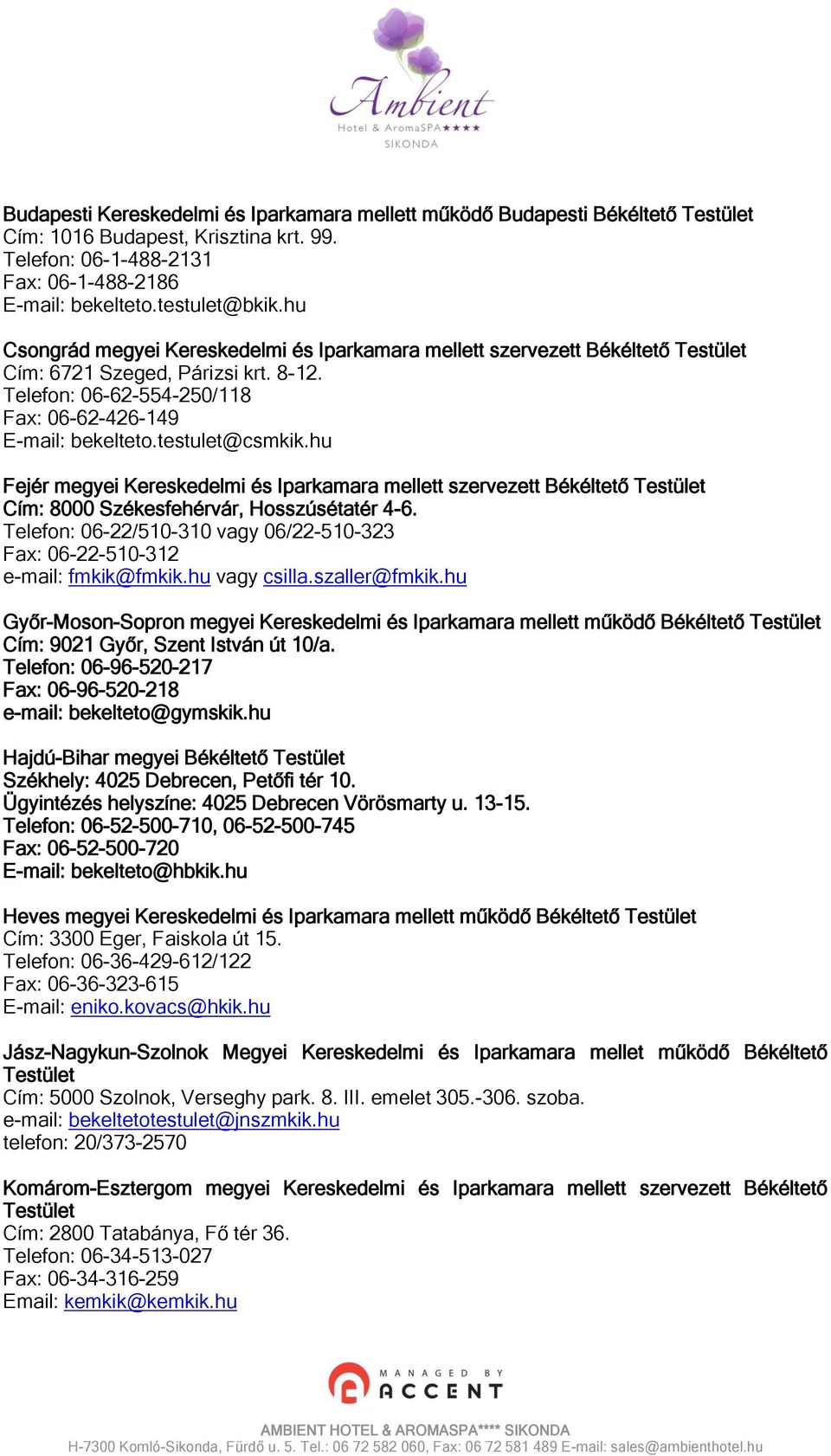 testulet@csmkik.hu Fejér megyei Kereskedelmi és Iparkamara mellett szervezett Békéltető Testület Cím: 8000 Székesfehérvár, Hosszúsétatér 4-6.