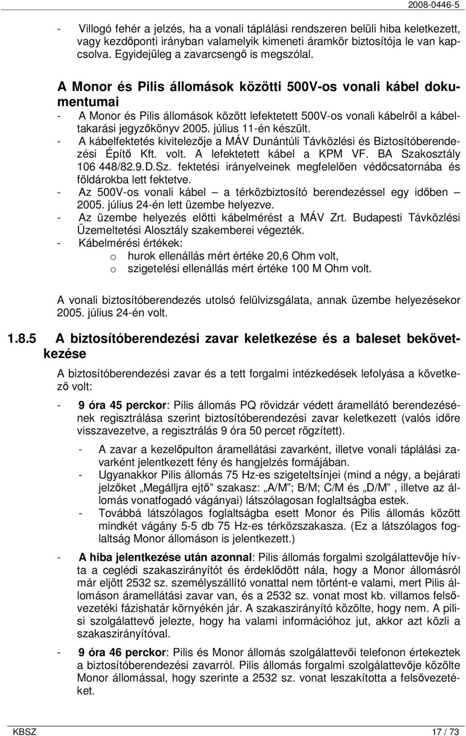 A Monor és Pilis állomások közötti 500V-os vonali kábel dokumentumai - A Monor és Pilis állomások között lefektetett 500V-os vonali kábelről a kábeltakarási jegyzőkönyv 2005. július 11-én készült.