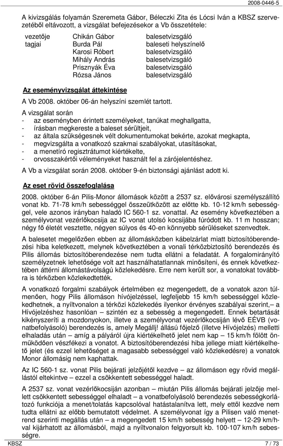 október 06-án helyszíni szemlét tartott.