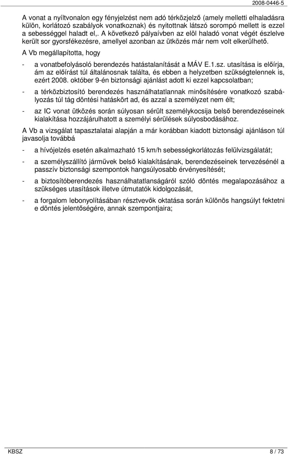A Vb megállapította, hogy - a vonatbefolyásoló berendezés hatástalanítását a MÁV E.1.sz.